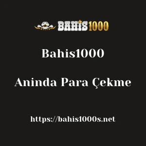 Bahis1000 Aninda Para Çekme