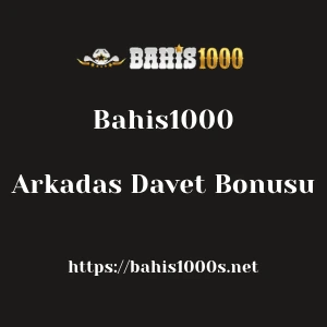 Bahis1000 Arkadas Davet Bonusu