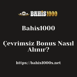 Bahis1000 Çevrimsiz Bonus Nasıl Alınır?