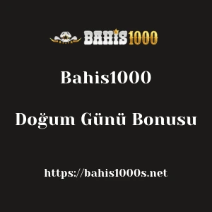 Bahis1000 Doğum Günü Bonusu