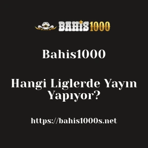 Bahis1000 Hangi Liglerde Yayın Yapıyor?