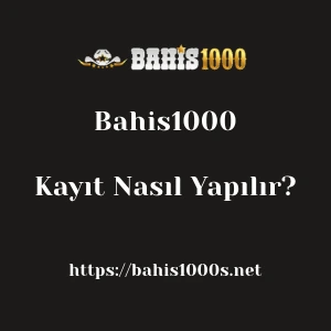 Bahis1000 Kayıt Nasıl Yapılır?