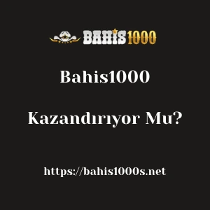 Bahis1000 Kazandırıyor Mu?