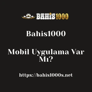 Bahis1000 Mobil Uygulama Var Mı?