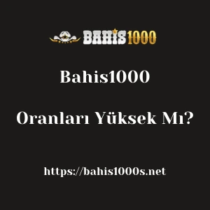Bahis1000 Oranları Yüksek Mı?