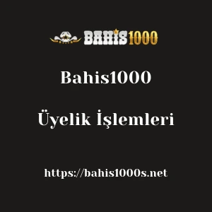 Bahis1000 Üyelik İşlemleri
