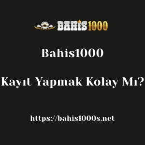 Bahis1000'ya Kayıt Yapmak Kolay Mı?