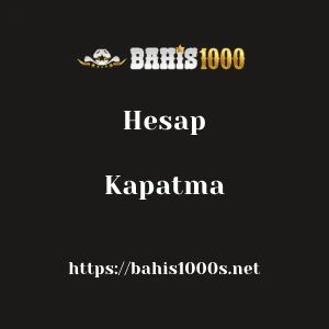 Bahis1000 Hesap Kapatma